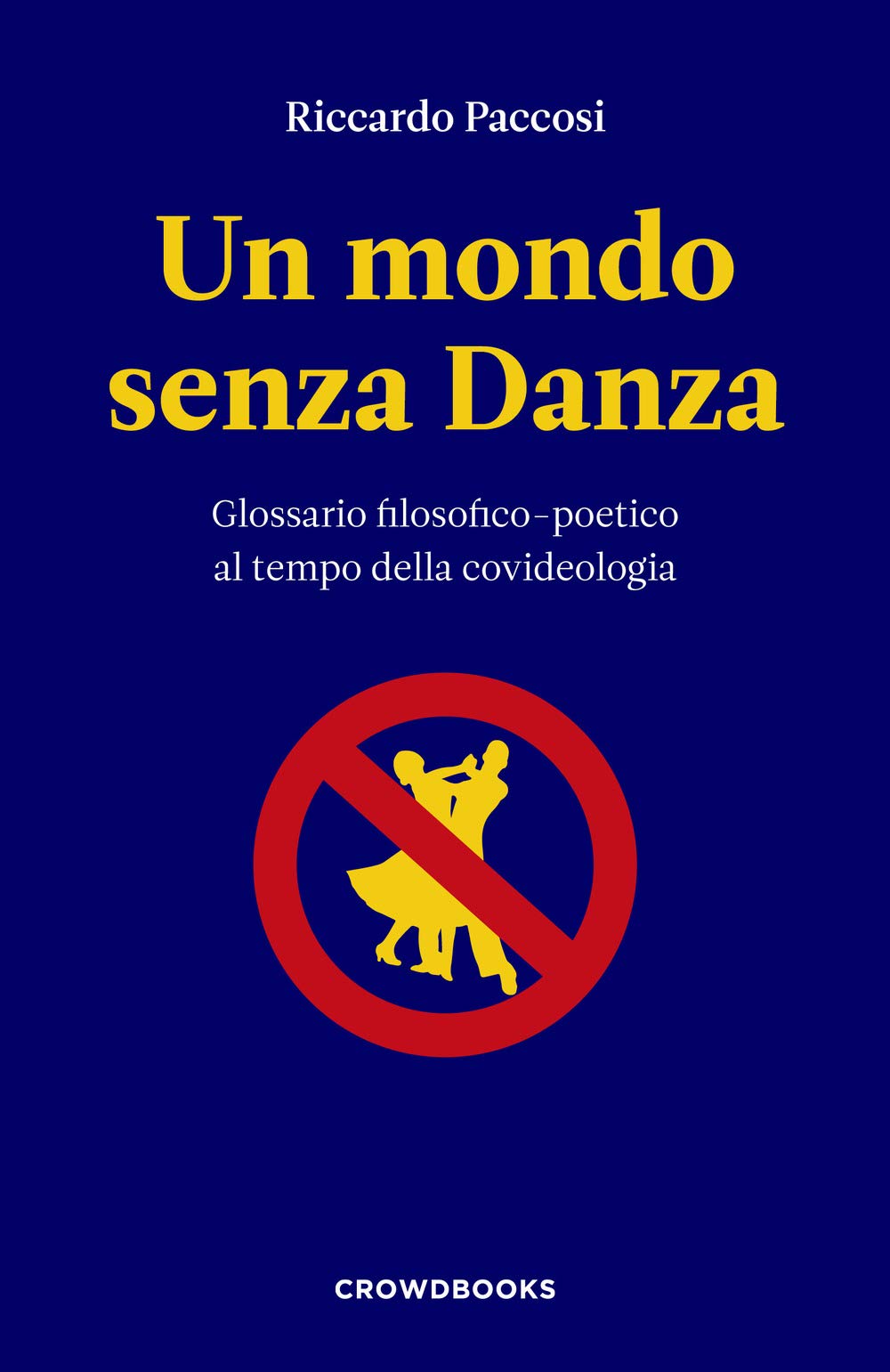 Un Mondo Senza Danza. Glossario Filosofico-Poetico Al Tempo Della Covideologia - 4
