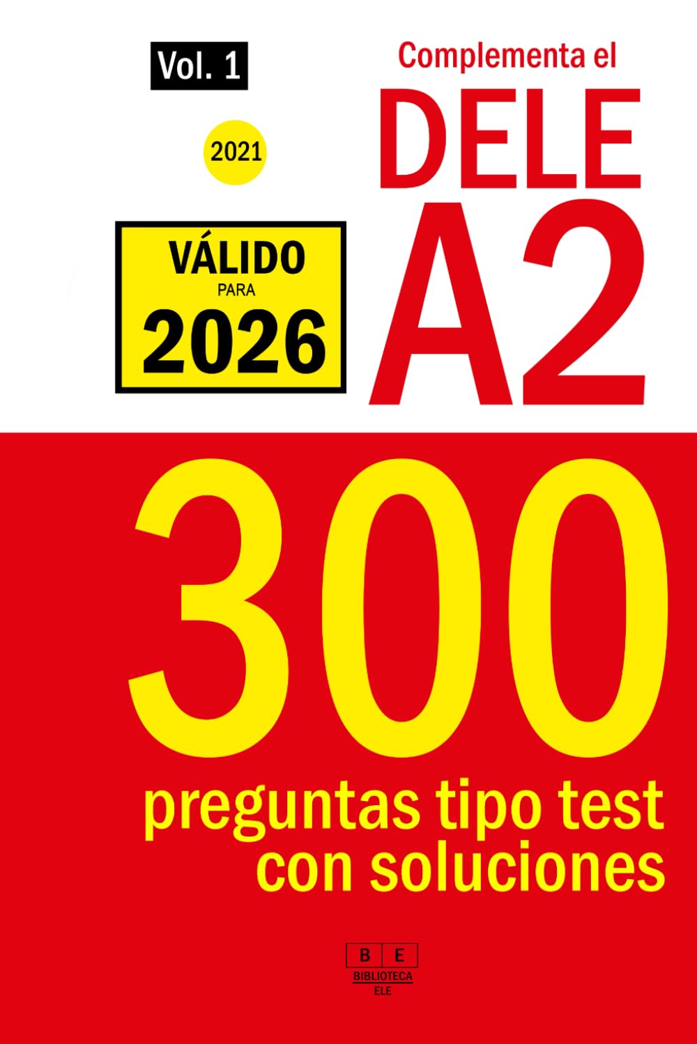 Complementa el DELE A2 - 2021 - 300 preguntas tipo test con soluciones.: Para repasar la gramática y el léxico del nivel A2 de español. (Biblioteca