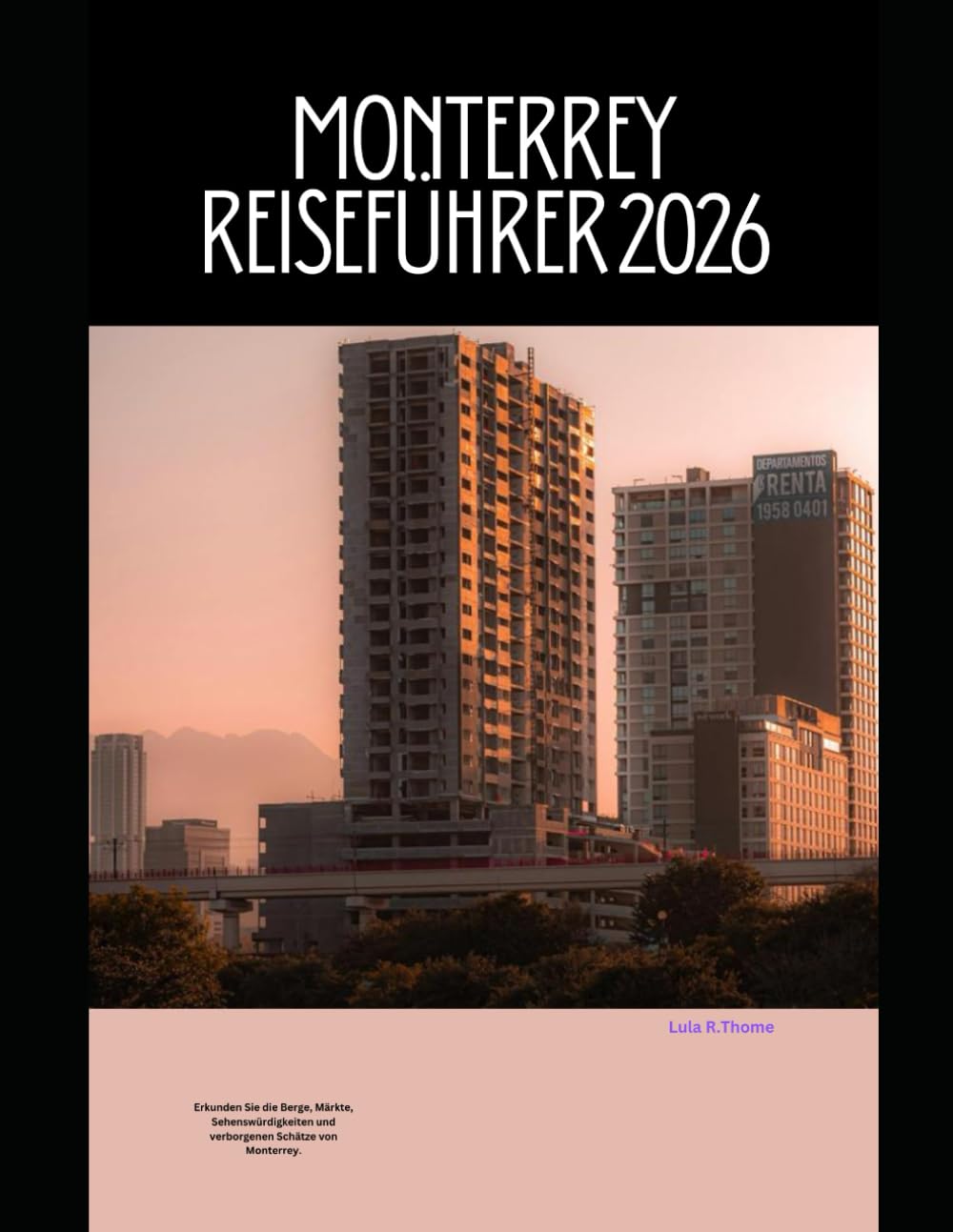 MONTERREY REISEFÜHRER 2026: Erkunden Sie die Berge, Märkte, Sehenswürdigkeiten und verborgenen Schätze von Monterrey. (The Global Explorer Travel Guide Series 2026)