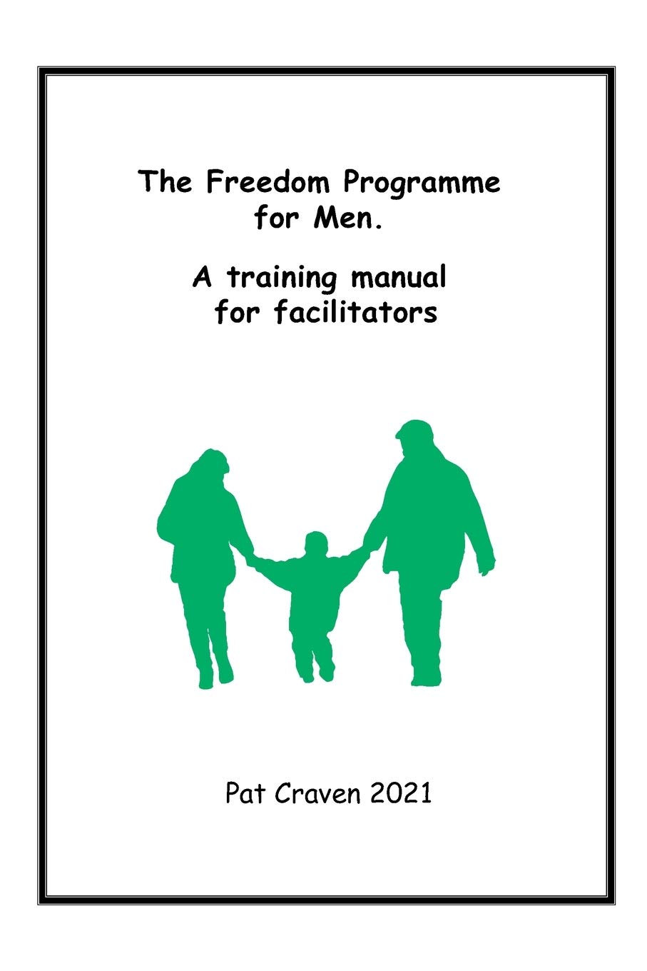 Freedom Programme for Men: A Manual for Facilitators: A Training Manual for Facilitators