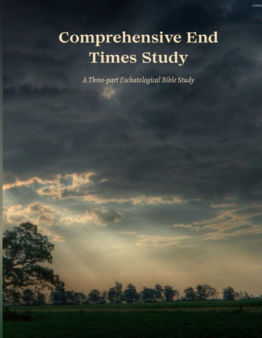 Comprehensive End Times Study Guide: A Three-part Eschatological Bible Study (Bible Study Guides)