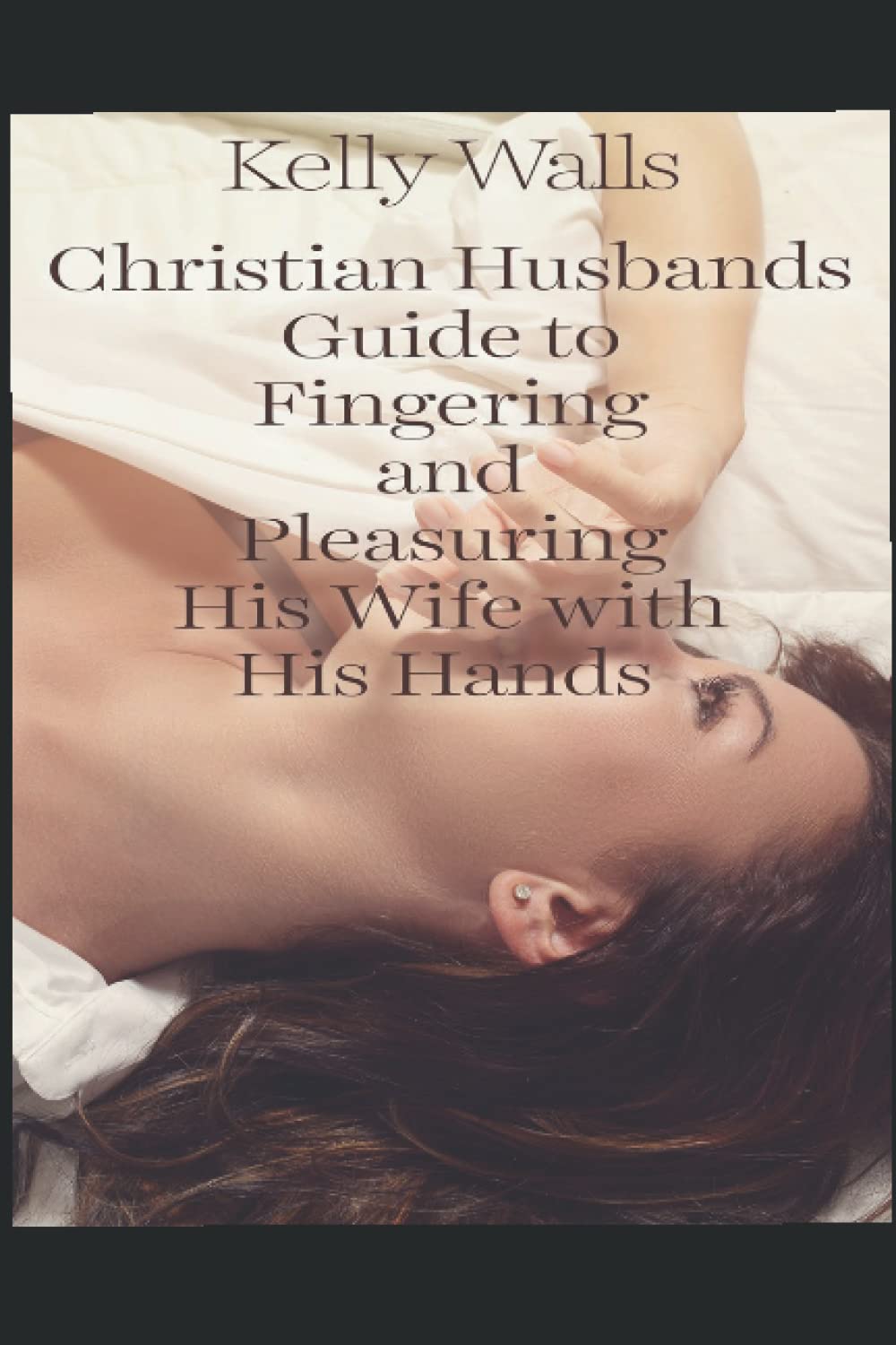 Christian Husbands Guide To Fingering And Pleasuring His Wife With His Hands