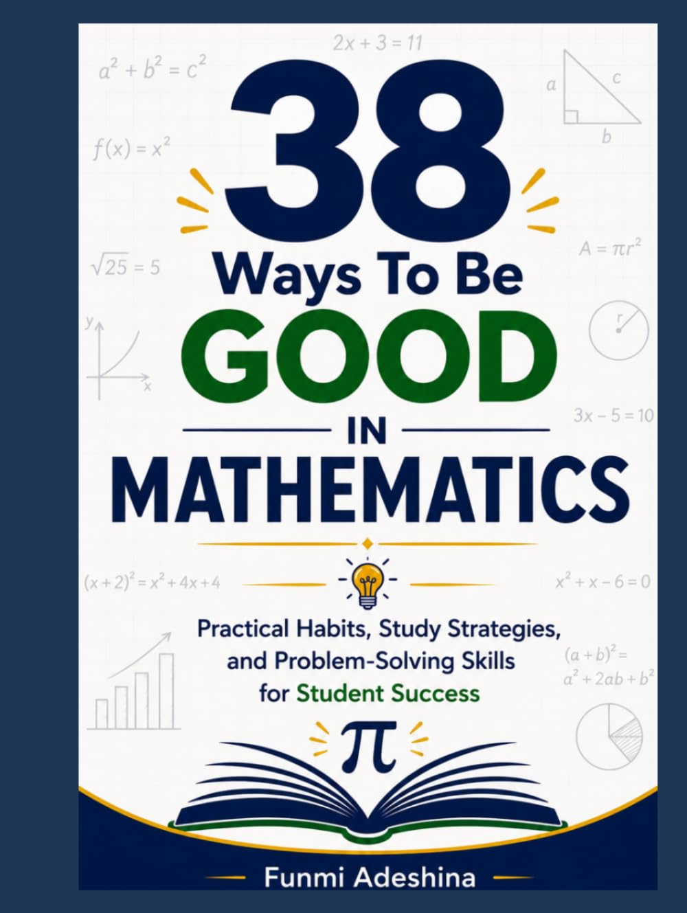 38 Ways To Be Good In Mathematics: Practical Habits, Study Strategies, and Problem-Solving Skills for Student Success
