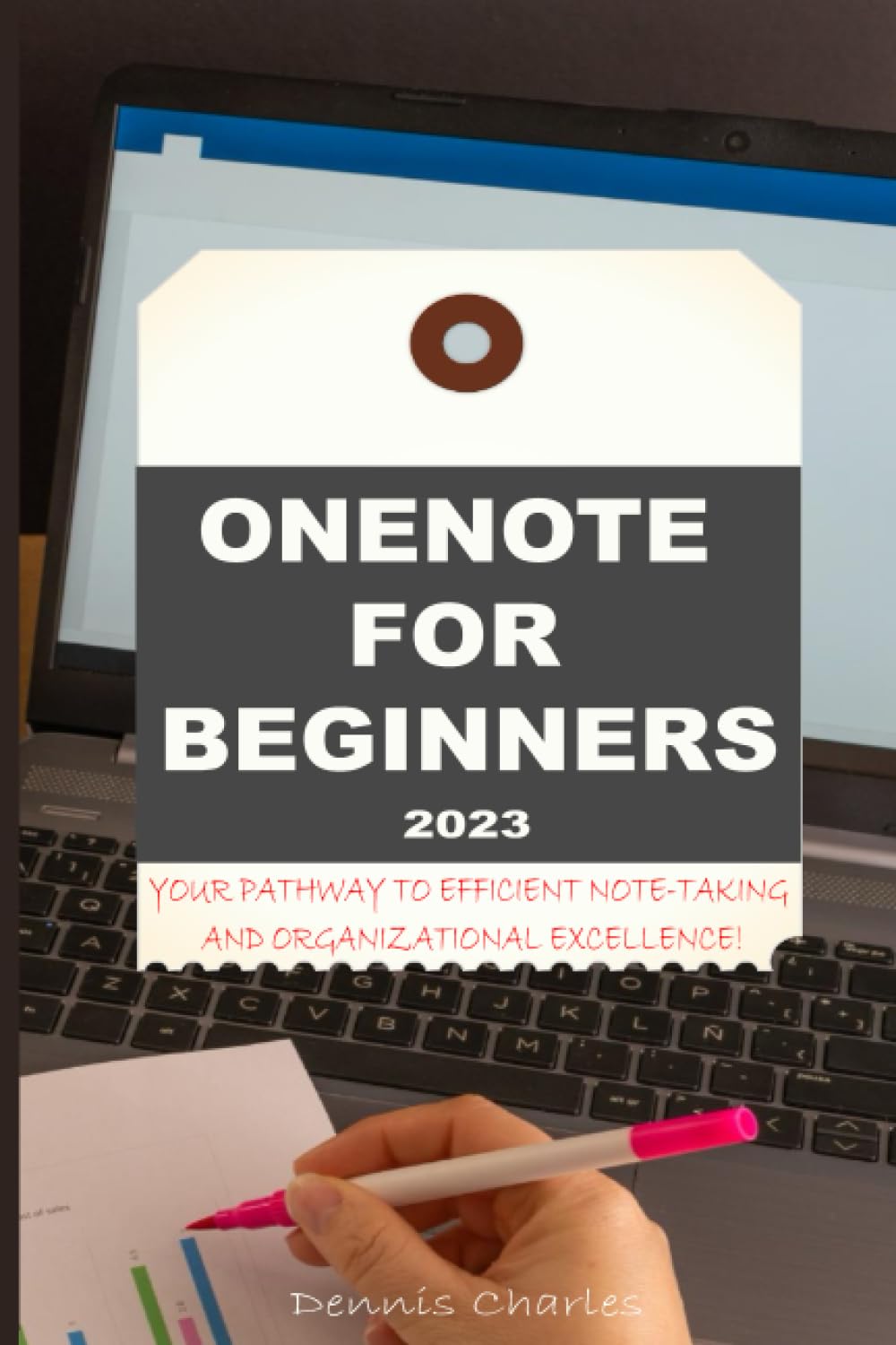 ONENOTE FOR BEGINNERS 2023: YOUR PATHWAY TO EFFICIENT NOTE-TAKING AND ORGANIZATIONAL EXCELLENCE!