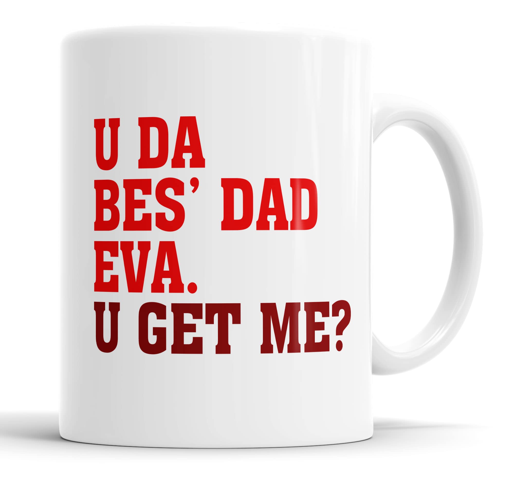 Faithful Prints U Da BES' Dad Eva, U Get Me? Dad Mug - Birthday Mug Gift/Present for Daddy/Father (Red)