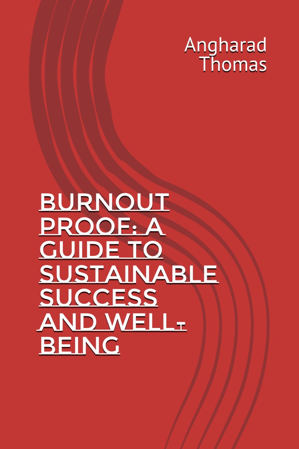 Burnout Proof: A Guide to Sustainable Success and Well-being: A Guide to Sustainable Success and Well-being