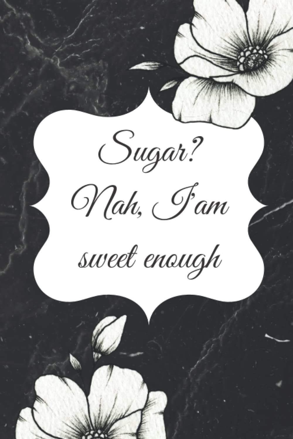 Sugar? Nah, I'am Sweet Enough