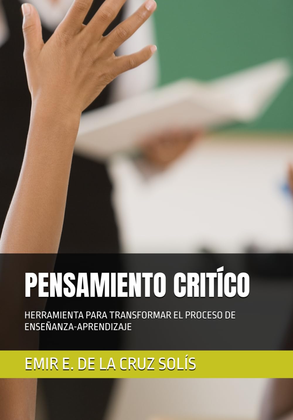 PENSAMIENTO CRITICO: HERRAMIENTA PARA TRANSFORMAR EL PROCESO DE ENSEÑANZA-APRENDIZAJE (Trilogía del Aprendizaje Consiente)