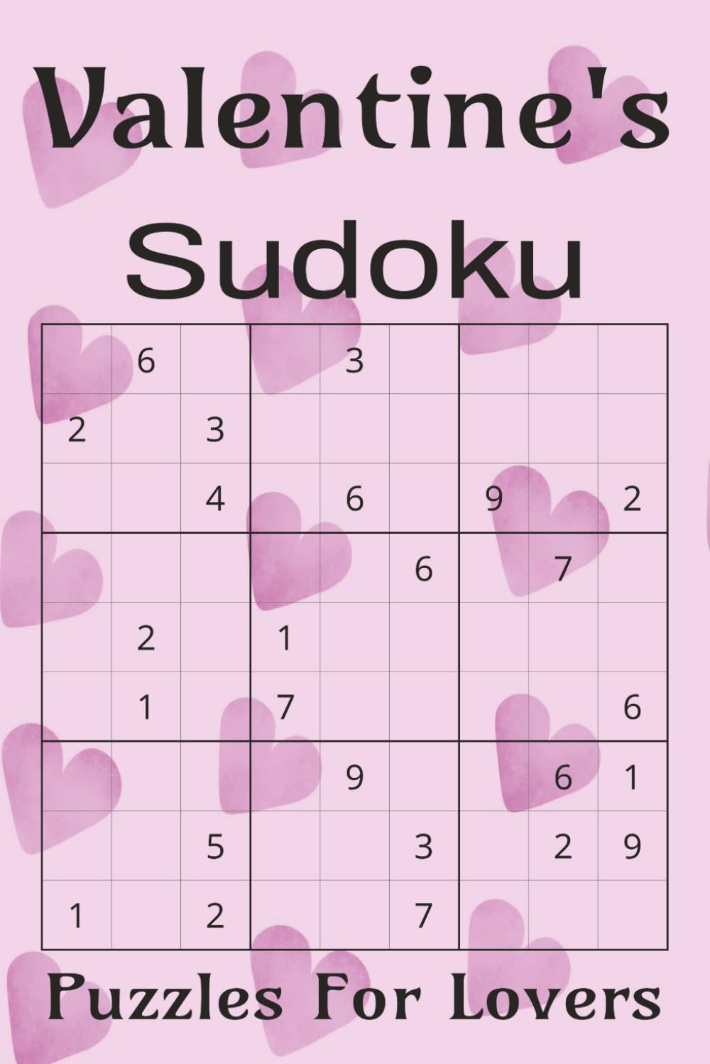 Valentine's Sudoku Puzzles For Lovers: Sudoku Puzzles For Valentine's Day, Enjoy Romantic Times With Your Partner, Spouse, Lover | 6x9 inches 110 pages |50+ Puzzles Solutions Included