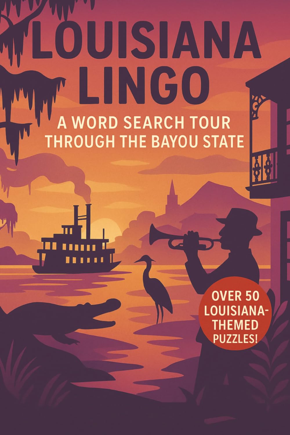 Louisiana Word Search: A Puzzle Book about Louisiana's Culture, Music, Cuisine and More