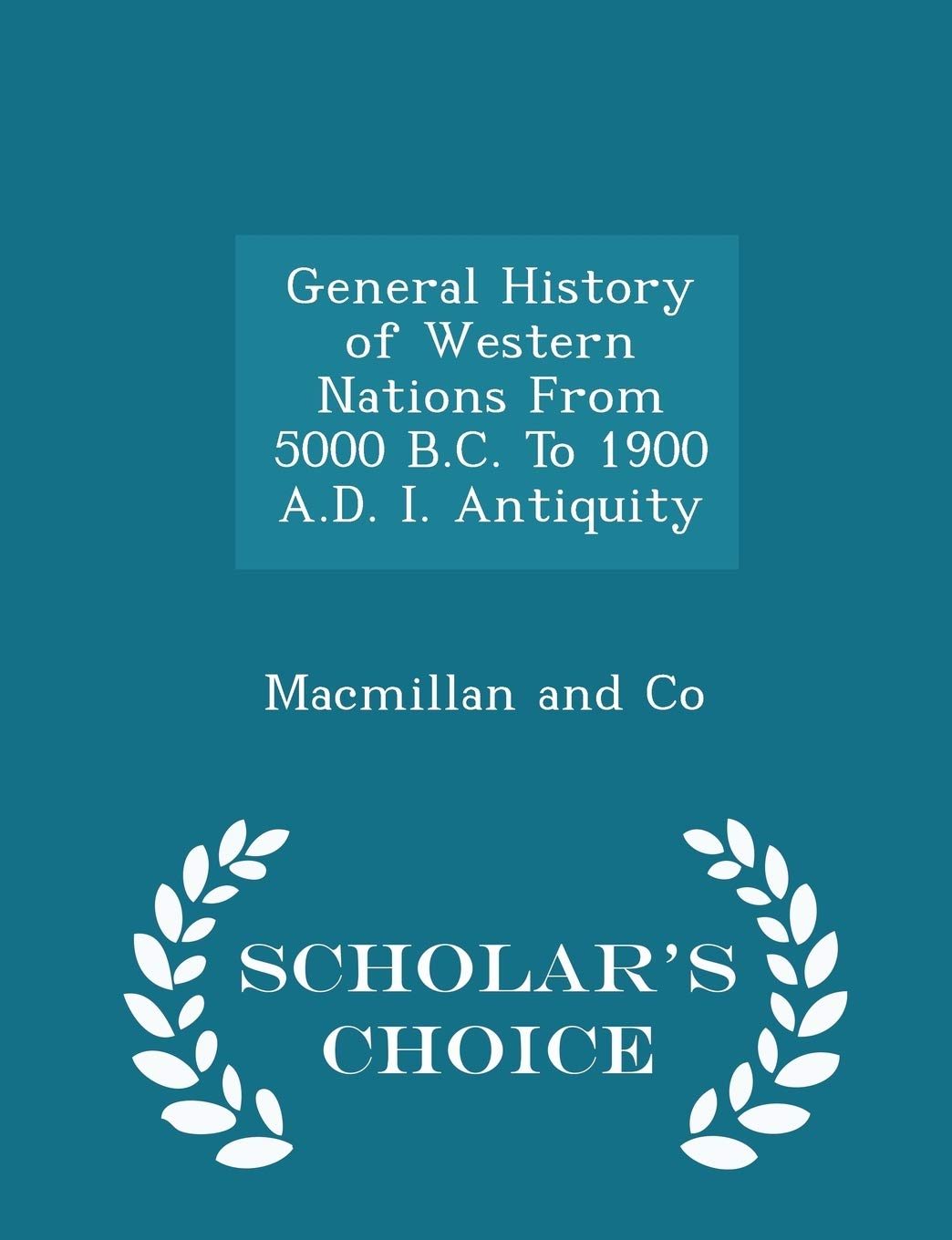General History of Western Nations From 5000 B.C. To 1900 A.D. I. Antiquity - Scholar's Choice Edition