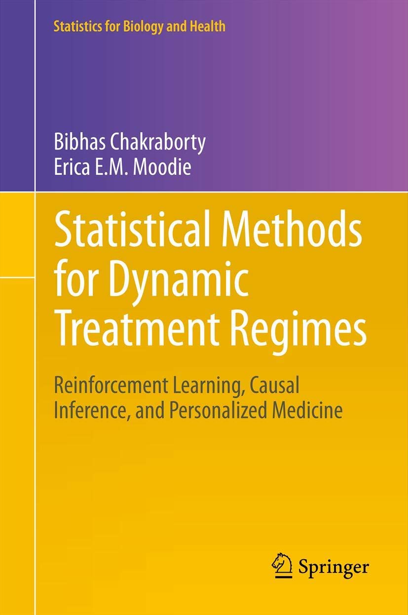 Statistical Methods for Dynamic Treatment Regimes: Reinforcement Learning, Causal Inference, and Personalized Medicine (Statistics for Biology and
