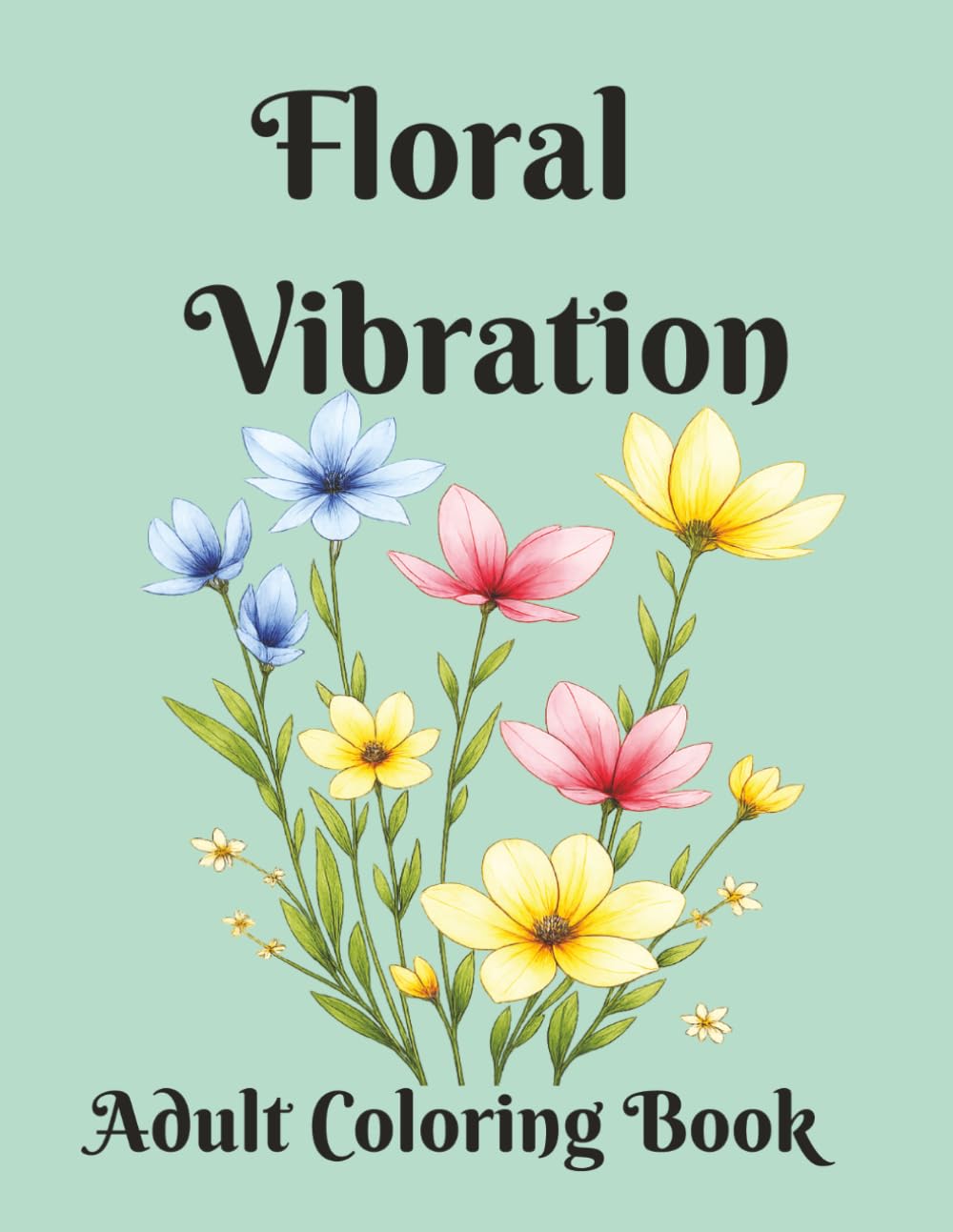 Floral Vibration: Adult coloring book (Vibration Coloring Books)