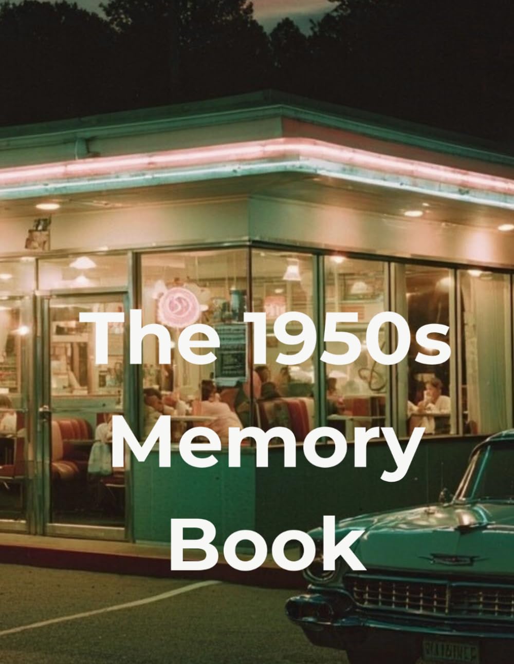 The 1950s Memory Book: A Reminiscence Picture Book for Seniors, Families, and Caregivers (The Decades Memory Book Series)