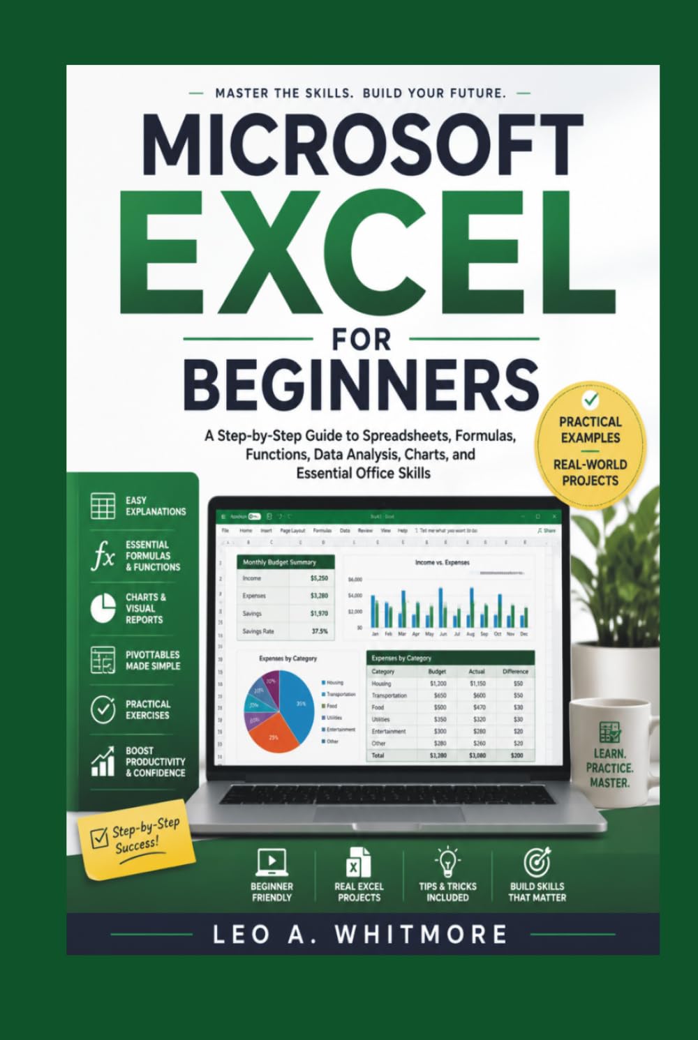 Microsoft Excel for Beginners: A Step-by-Step Guide to Spreadsheets, Formulas, Functions, Data Analysis, Charts, and Essential Office Skills