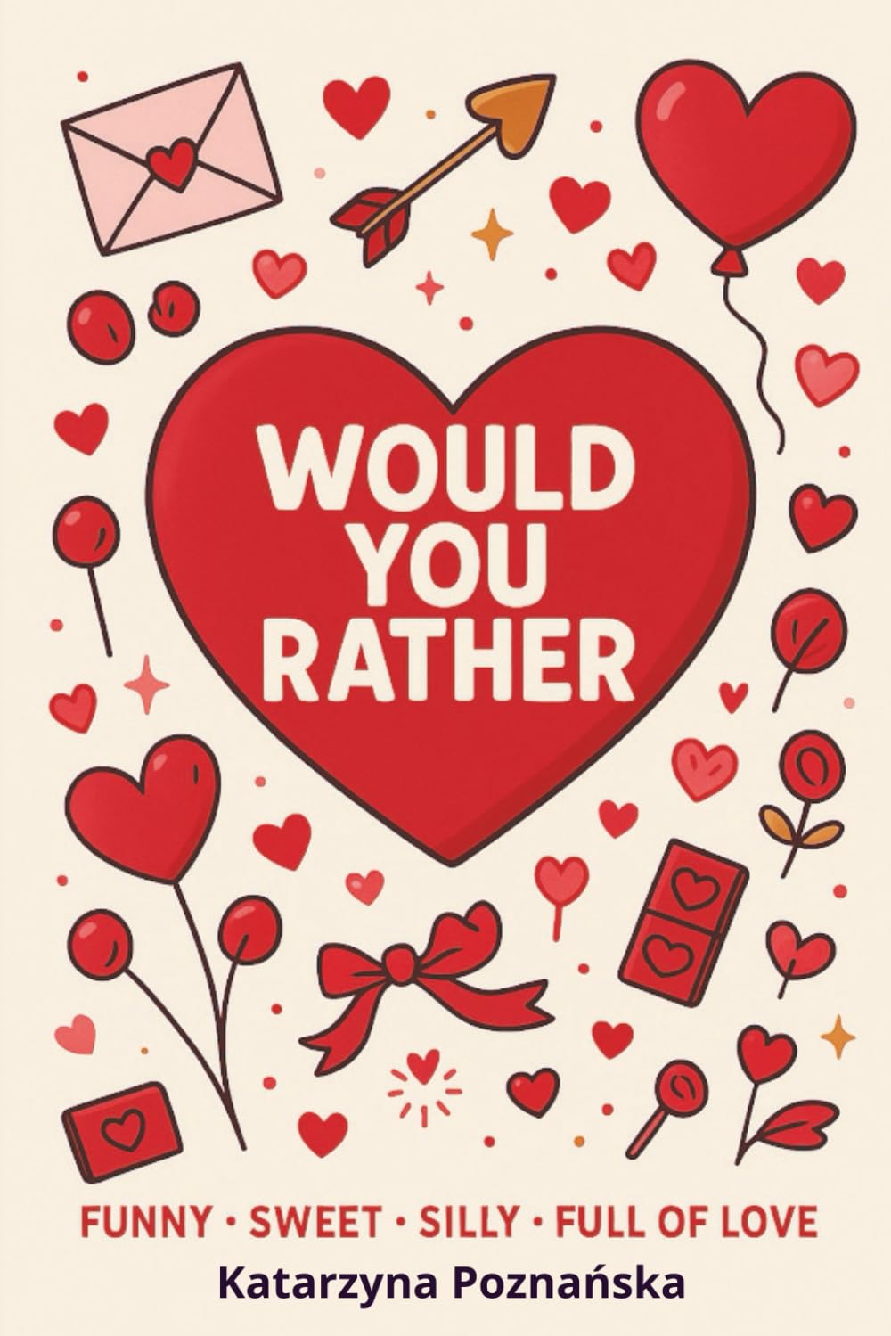 Would You Rather? Valentine’s Edition: Funny, Silly & Light-Hearted Valentine’s Day Questions (Would You Rather? Series)