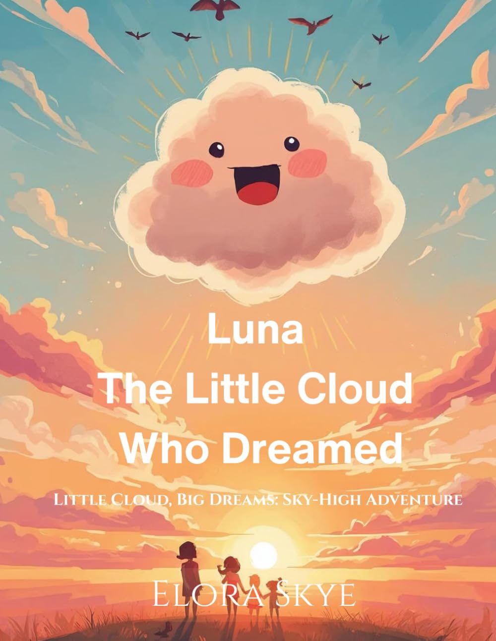 Luna The Little Cloud Who Dreamed: LITTLE CLOUD, BIG DREAMS : SKY-HIGH ADVENTURE (Luna's Learning Adventures)