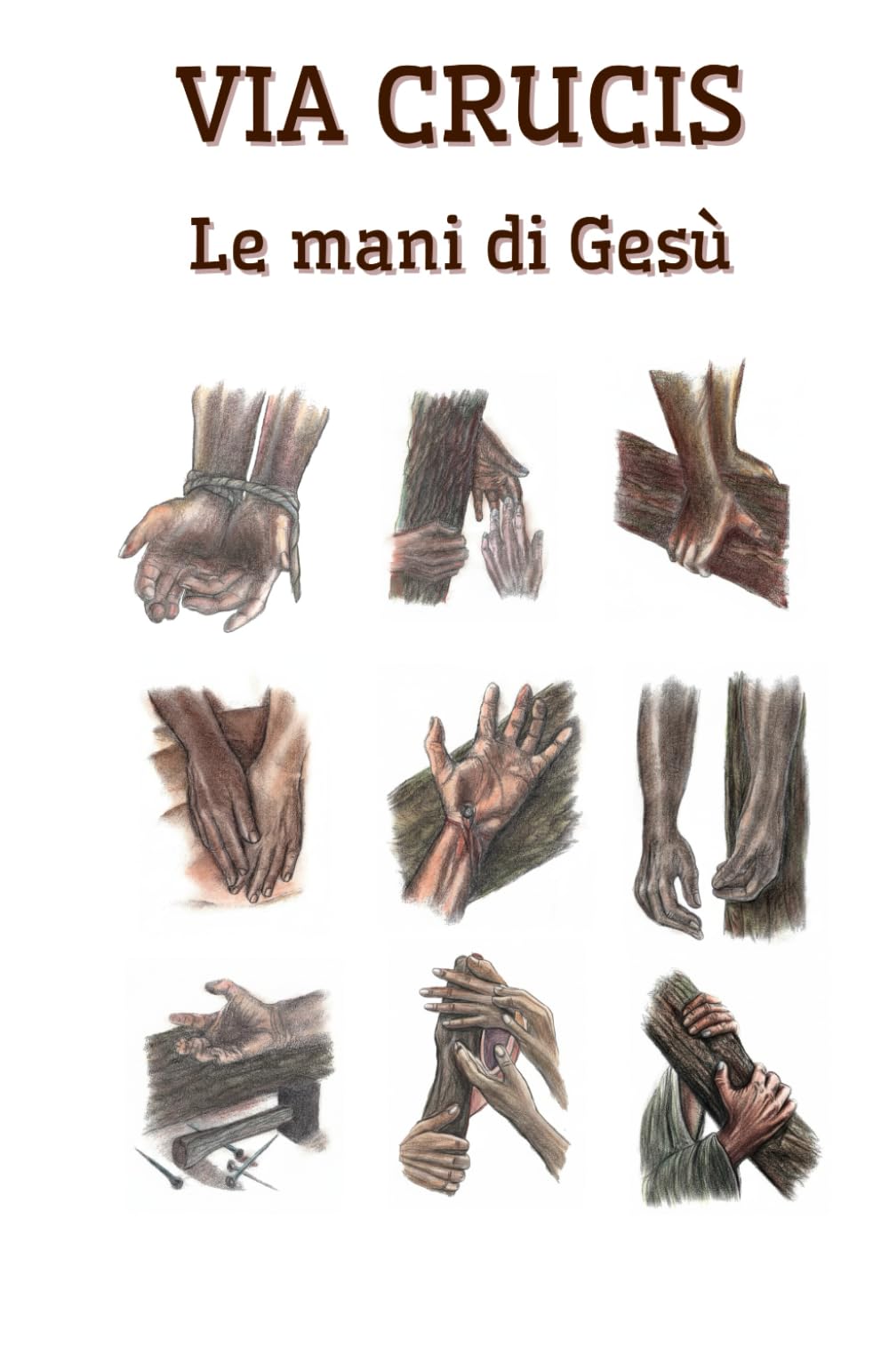 Le mani di Gesù: Via Crucis per gruppi e comunità parrocchiali