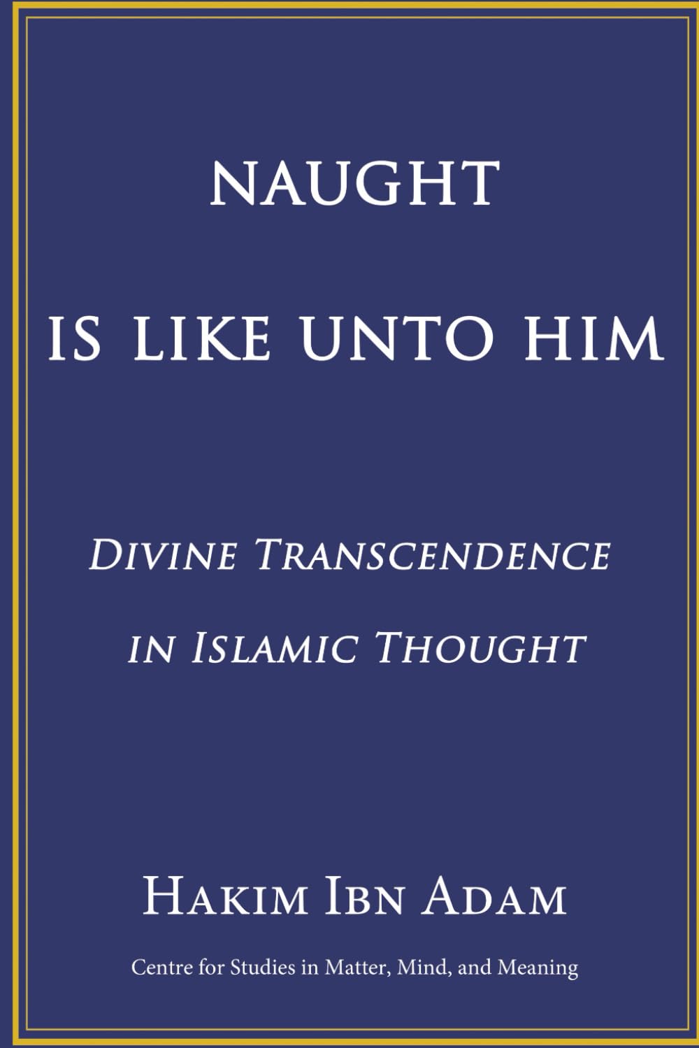 Naught Is Like Unto Him: Divine Transcendence in Islamic Thought