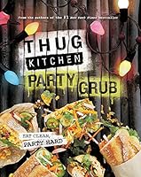 Thug Kitchen Party Grub 162336728X Book Cover