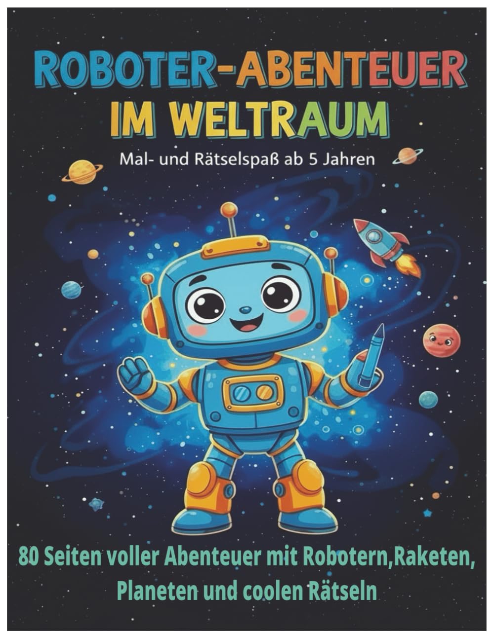 Roboter - Abenteuer im Weltraum: 80 Seiten Mal - und Rätselspaß mit Robotern,Raketen und Planeten