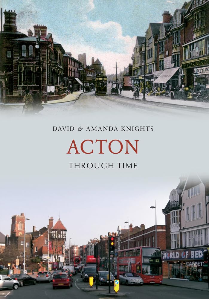 Acton Through Time by David & Amanda Knights - 9781445608679