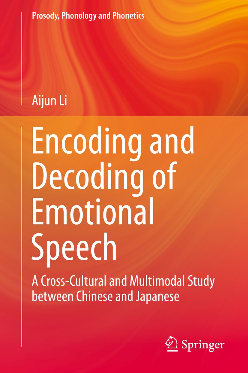 Encoding and Decoding of Emotional Speech: A Cross-Cultural and Multimodal Study between Chinese and Japanese (Prosody, Phonology and Phonetics)