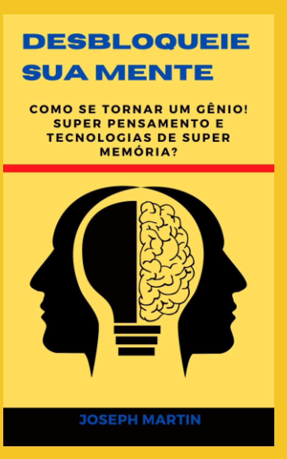 Desbloqueie sua mente: Como se tornar um gênio! Super pensamento e tecnologias de super memória?