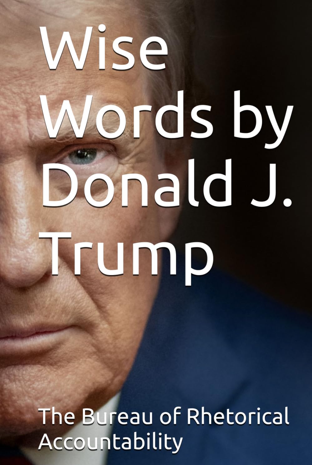 Wise Words by Donald J. Trump