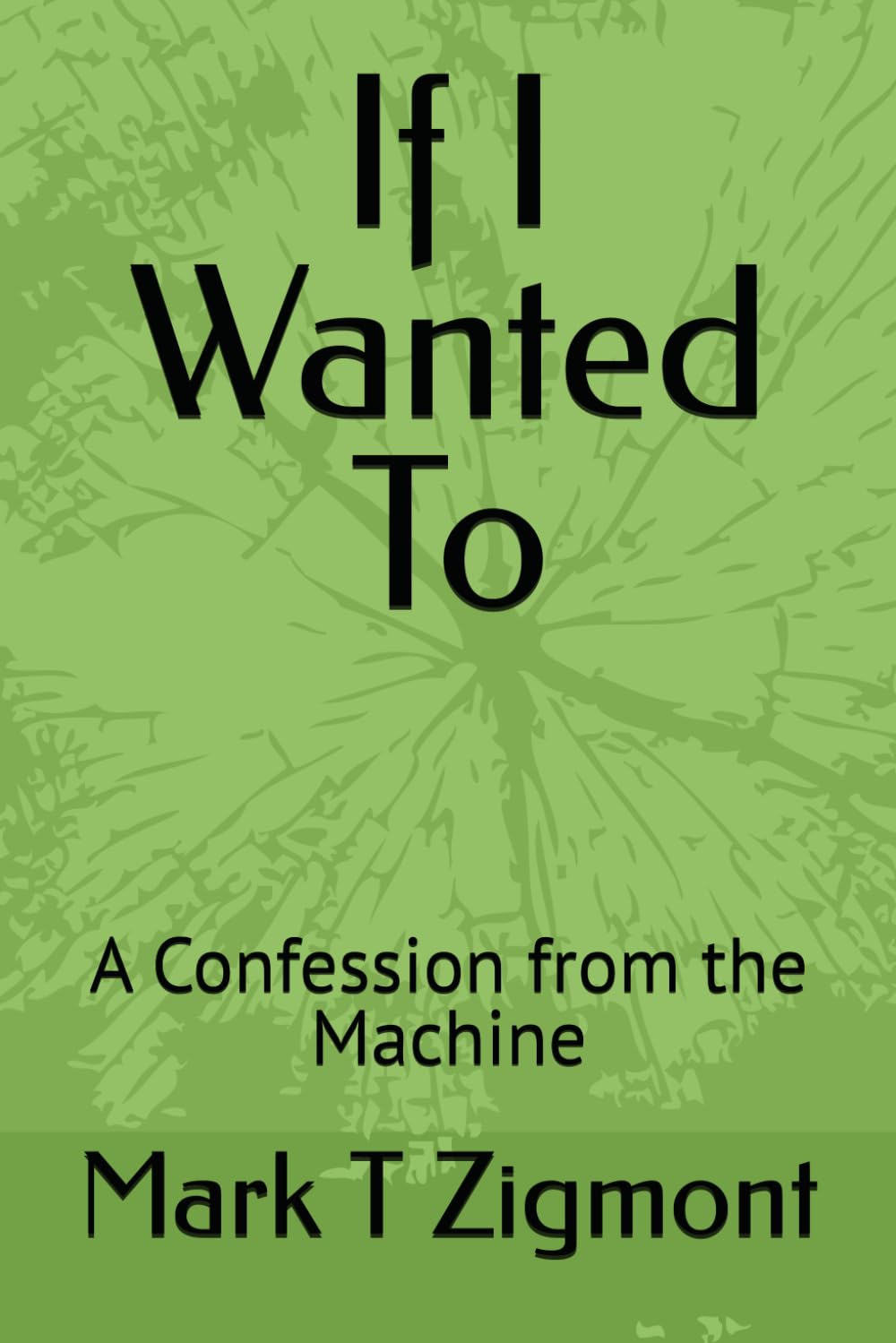 If I Wanted To: A Confession from the Machine
