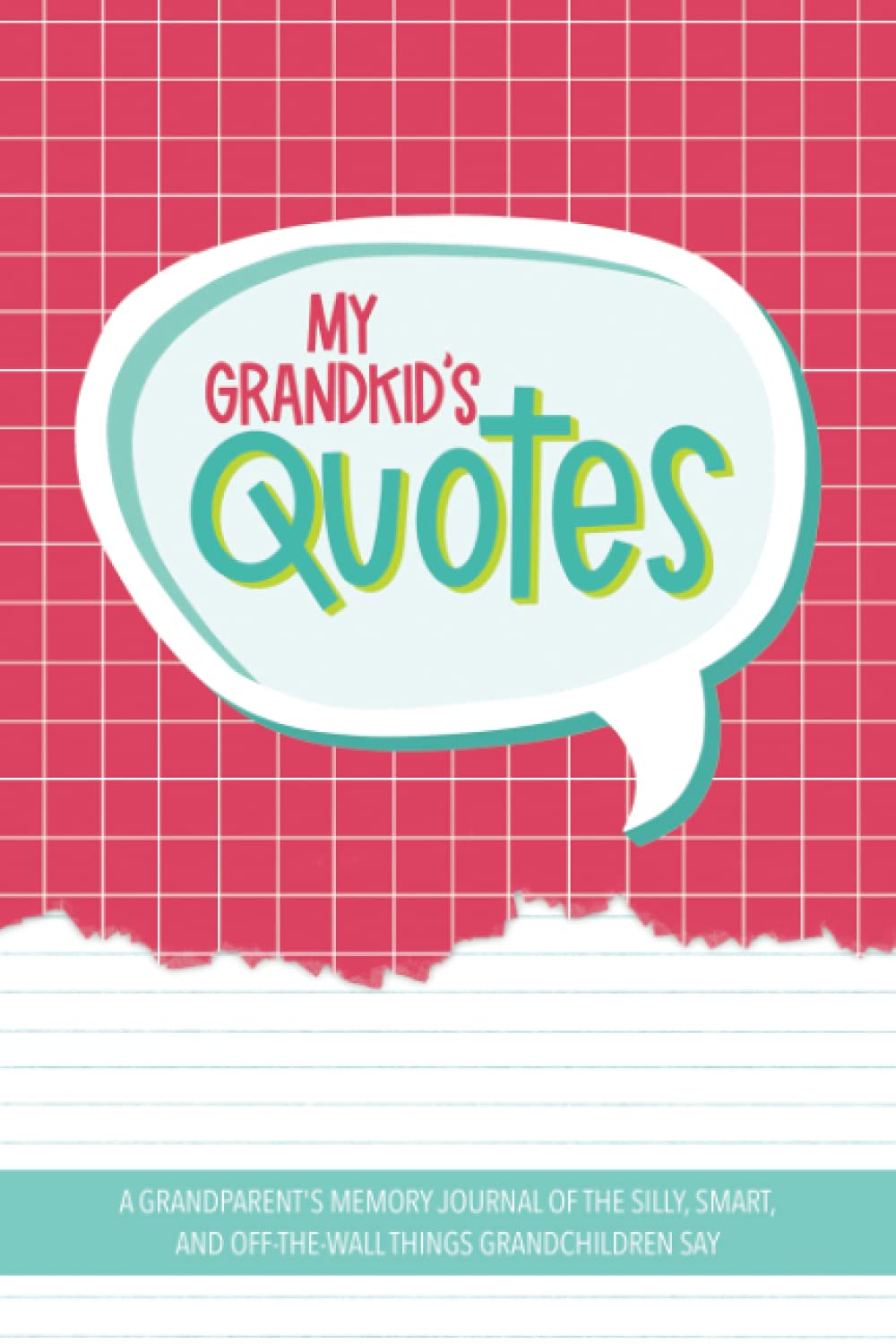 My Grandkid's Quotes: A Grandparent's Memory Journal of The Silly, Smart, and Off-The-Wall Things Grandchildren Say