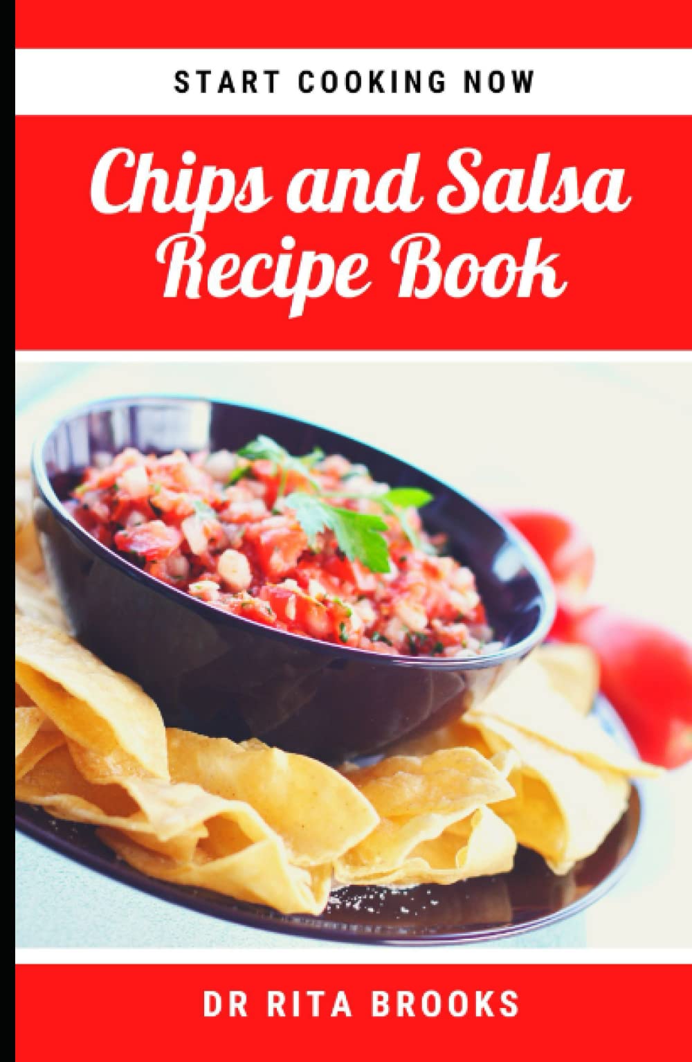 The Chips and Salsa Recipe Book: Salsa Dip Recipes for Chips, and other delicacies (with Pictures)