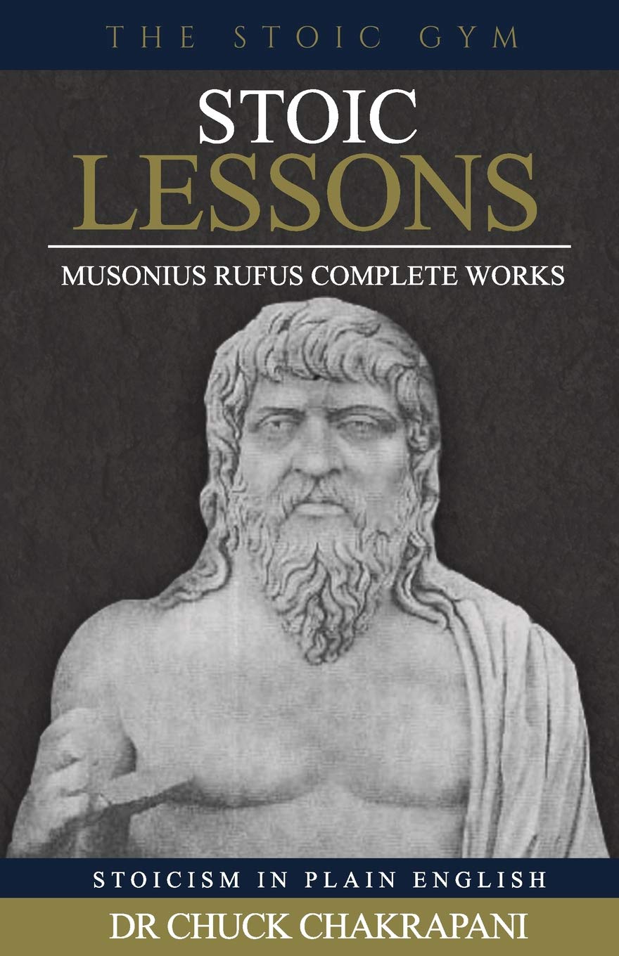 Stoic Lessons: Musonius Rufus' Complete Works: Volume 6 (Stoicism in Plain English)