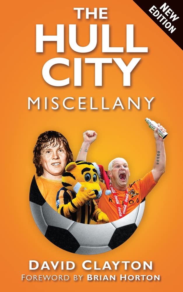 The Hull City Miscellany (Miscellany (History Press))-David Clayton