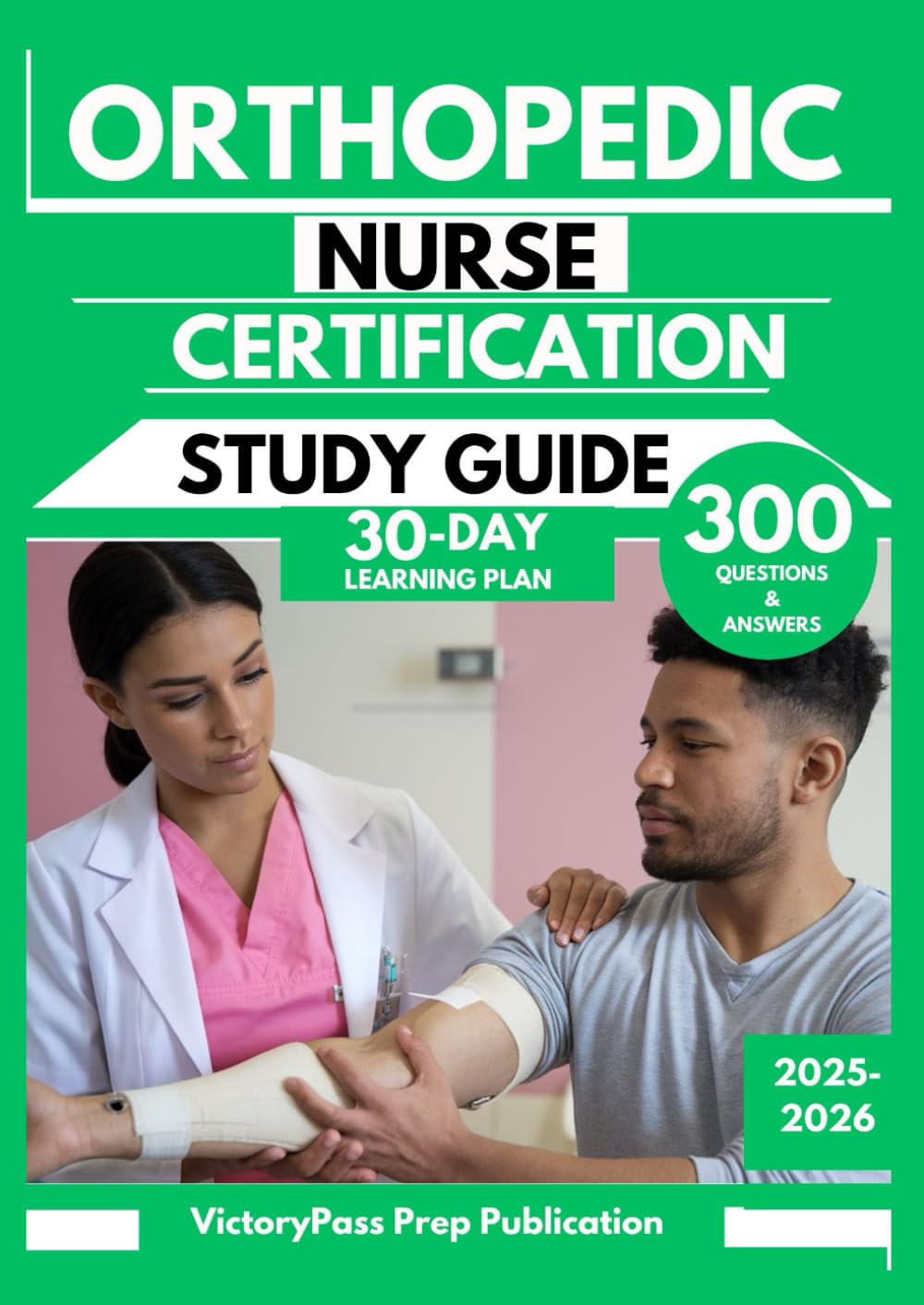 ORTHOPEDIC NURSE CERTIFICATION STUDY GUIDE 2025-2026: 300 Practice Questions and Answers with a 30-Day Learning Plan for the ONC Exam
