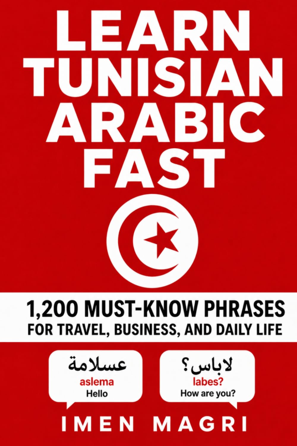 Learn Tunisian Arabic Fast: 1,200 Must-Know Phrases for Travel, Business, and Daily Life