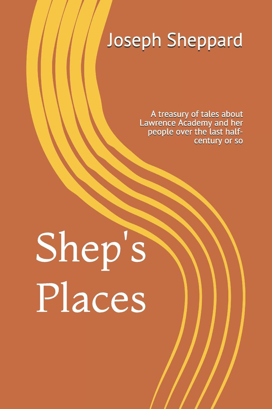Shep's Places: A compendium of tales about Lawrence Academy and her people over the last half-century or so