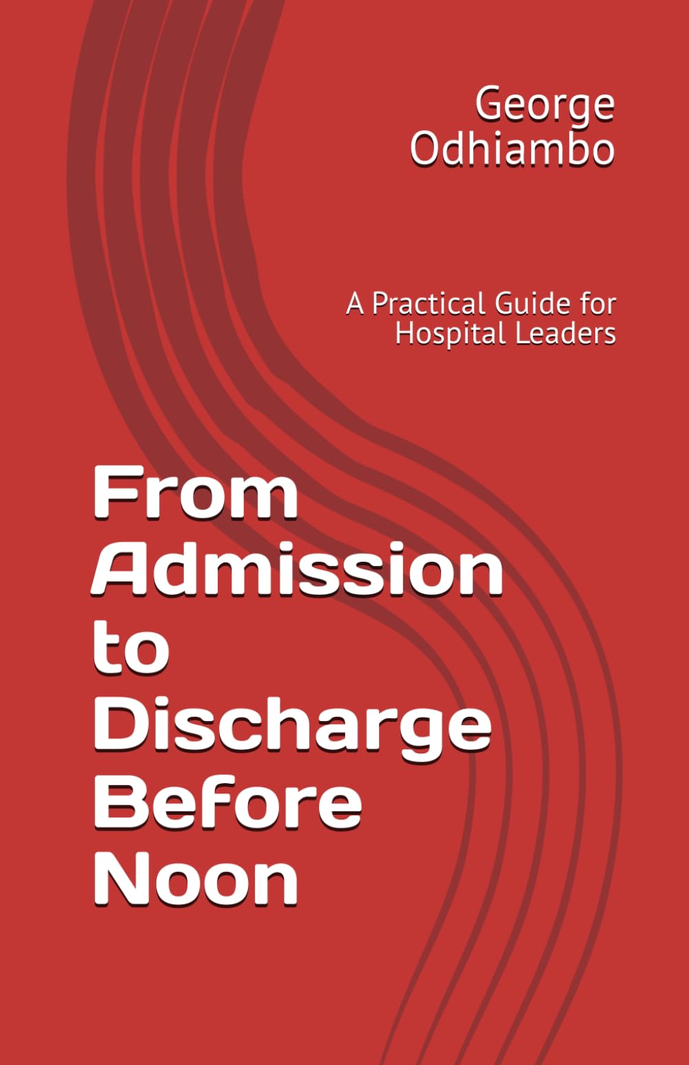 From Admission to Discharge Before Noon: A Practical Guide for Hospital Leaders