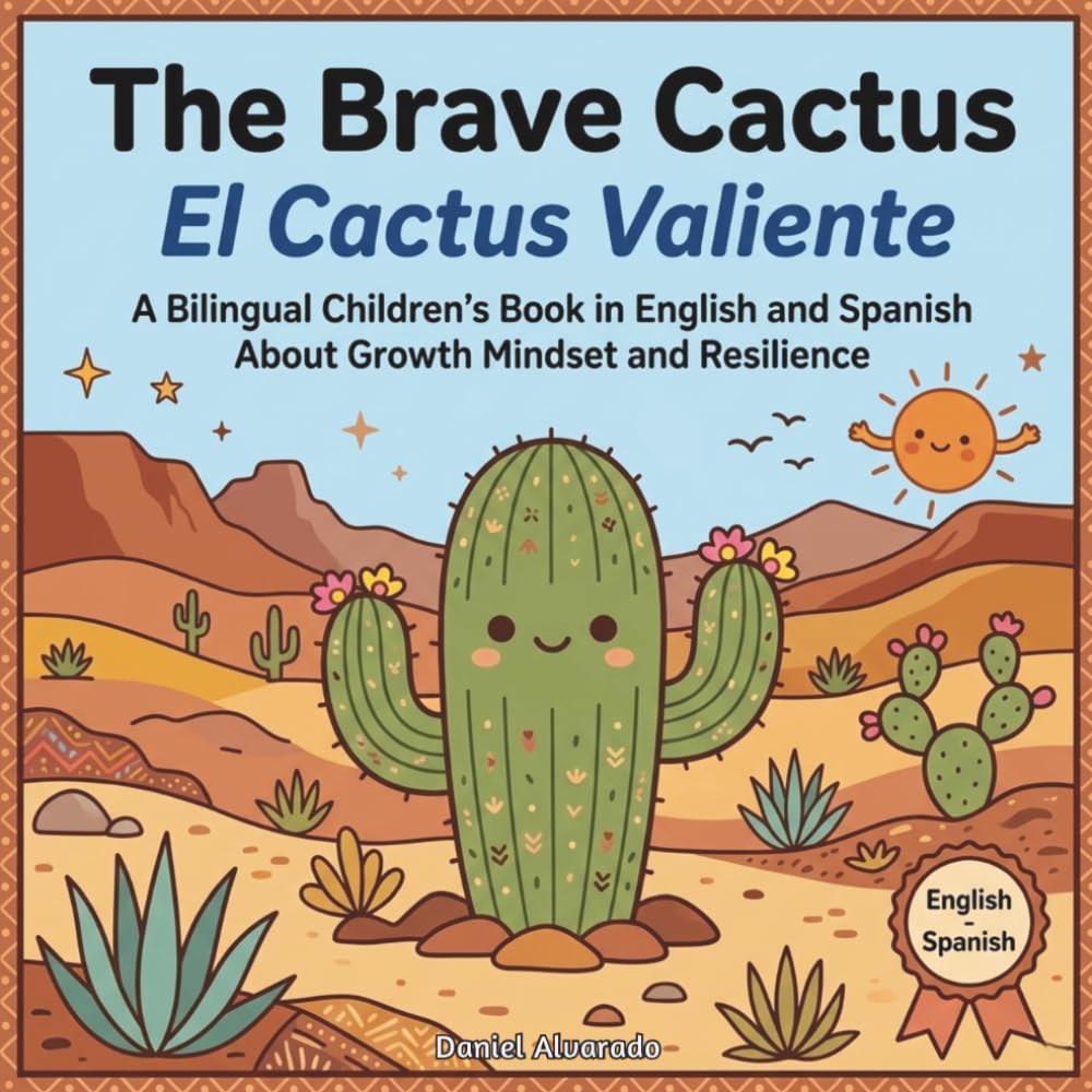 The Brave Cactus - El Cactus Valiente: A Bilingual Children's Book in English and Spanish About Growth Mindset and Resilience (Earth's Echoes: A ... de la Tierra: Un Viaje Emocional Bilingüe)