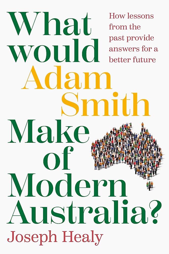 What Would Adam Smith Make of Modern Australia?: How lessons from the past provide answers for a better future