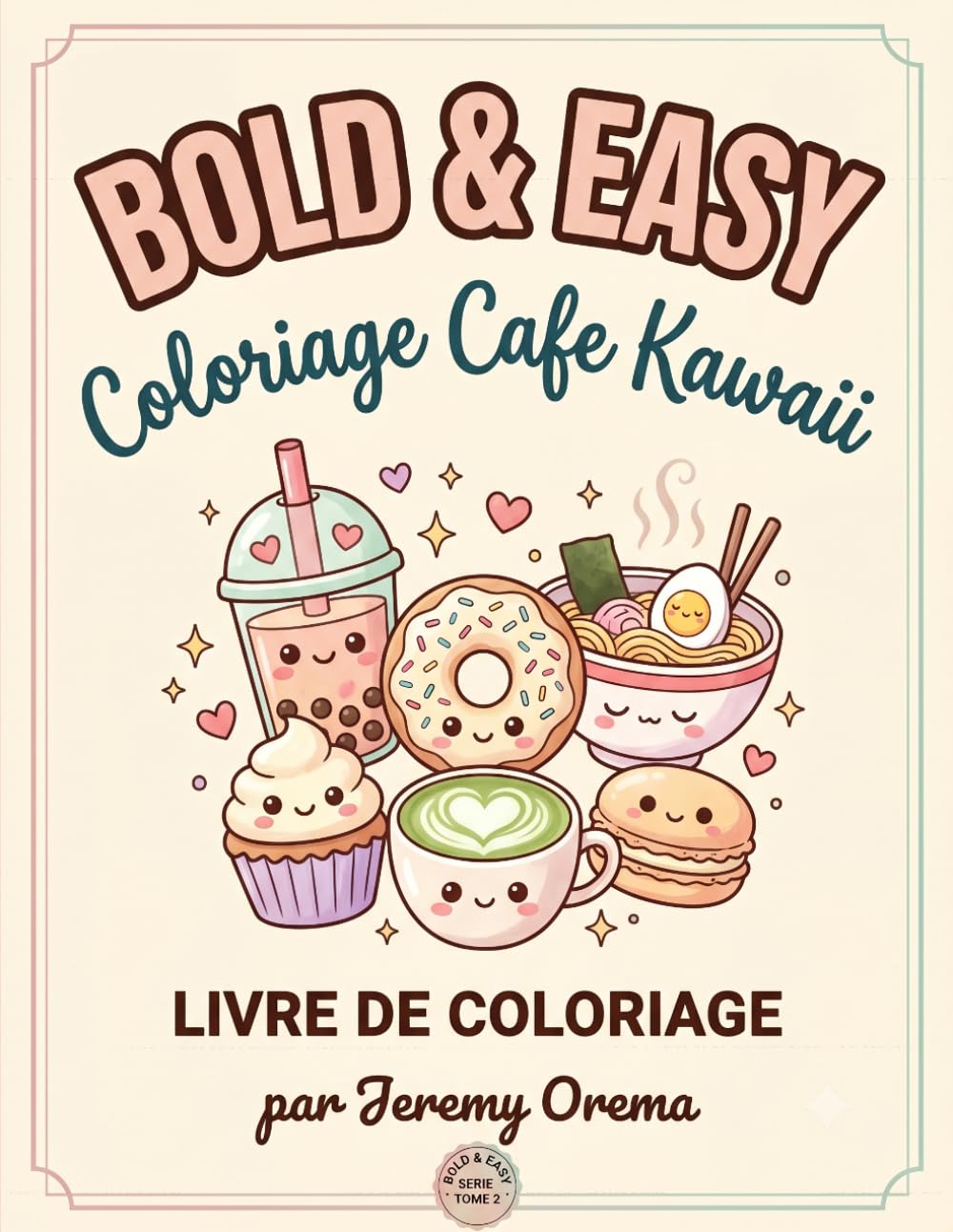Bold & Easy Coloriage Café Kawaii: 50 Adorables Sucreries, Boba, Ramen & Pâtisseries Cozy | Dessins Mignons Anti-Stress | Gros Traits pour Débutants & Seniors