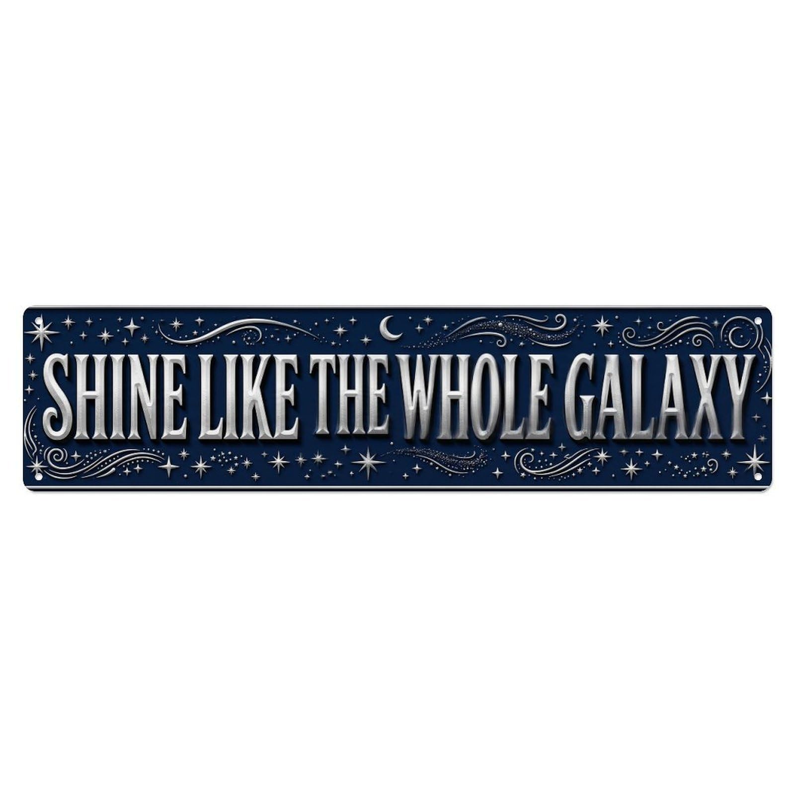 Shine Like Whole Galaxy Stars Metal Tin Sign