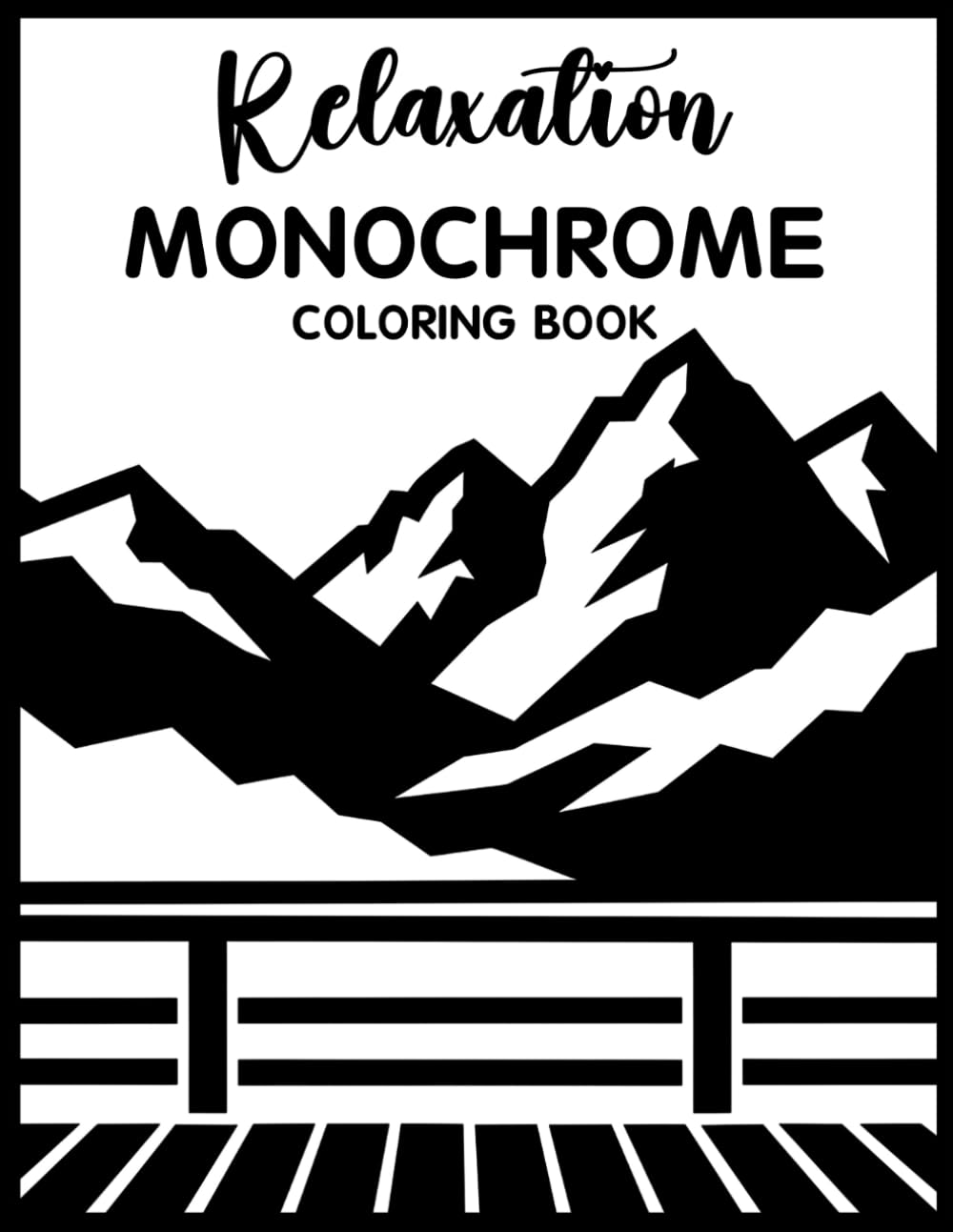 Relaxation Monochrome Coloring Book: Relaxing Grayscale Coloring Pages for Calm Moments, Mindful Creativity, Peaceful Escapes, and Everyday Stress Relief for Teens & Adults