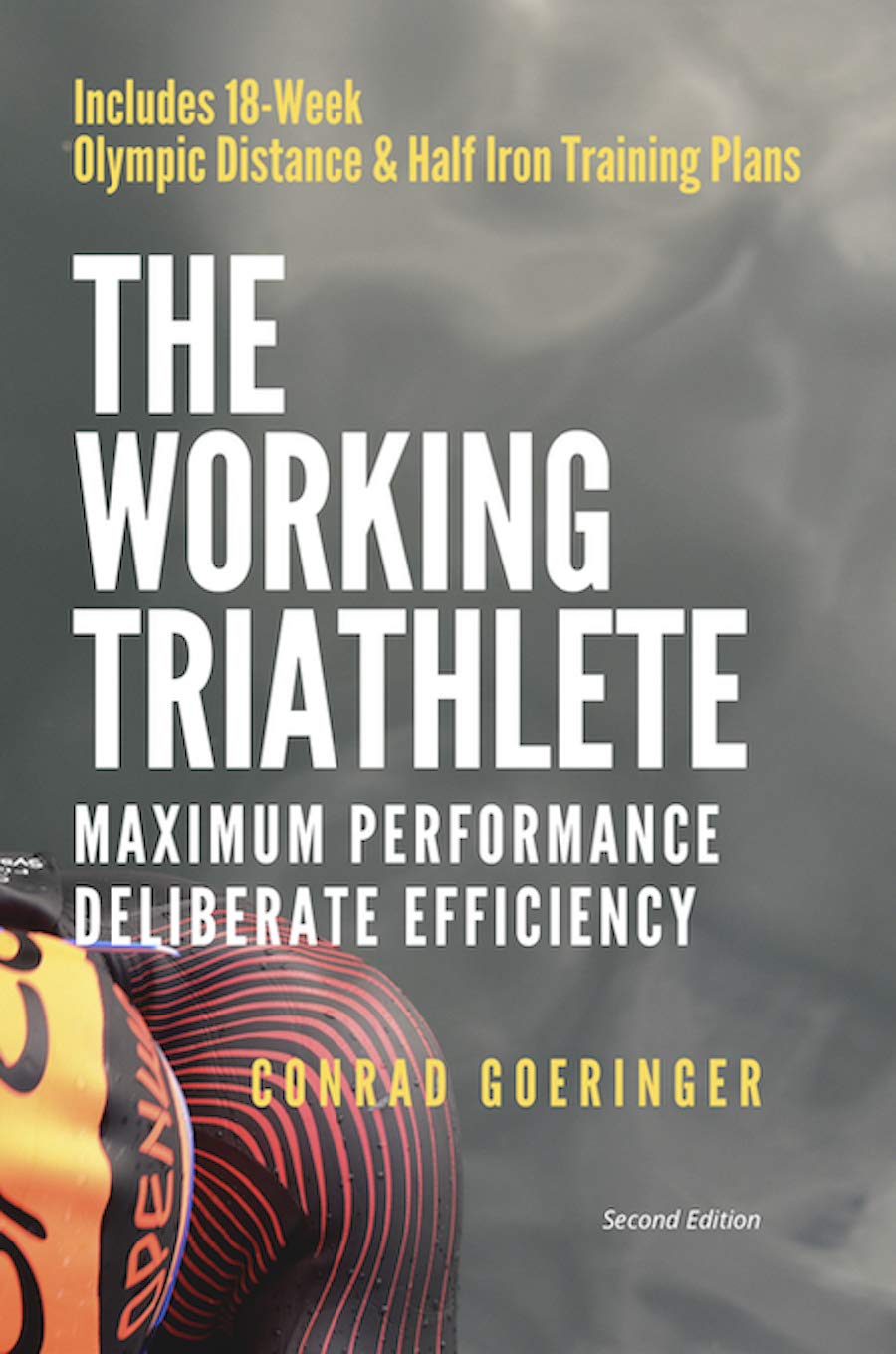 The Working Triathlete: Maximum Performance With Deliberate Efficiency : Includes 18-Week Olympic Distance and Half Iron Distance Training Plans