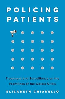 Policing Patients: Treatment and Surveillance on the Frontlines of the Opioid Crisis