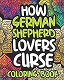 How German Shepherd Lovers Curse: Swearing Coloring Book For Adults, Funny Gift Idea For German Shepherd Owners, Men Or Women