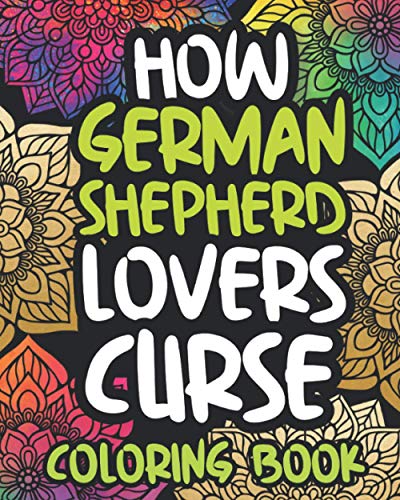 How German Shepherd Lovers Curse: Swearing Coloring Book For Adults, Funny Gift Idea For German Shepherd Owners, Men Or Women