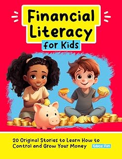Financial Literacy for Kids: 20 Original Stories to Learn How to Control and Grow Your Money