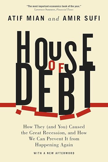 House of Debt: How They Caused the Great Recession, and How We Can Prevent It from Happening Again