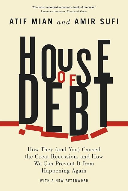 Portada de House of Debt: How They Caused the Great Recession, and How We Can Prevent It from Happening Again